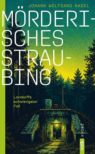 Johann Wolfgang Nagel MÖRDERISCHES STRAUBING