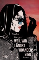 Rasha Khayat WEIL WIR LÄNGST WOANDERS SIND